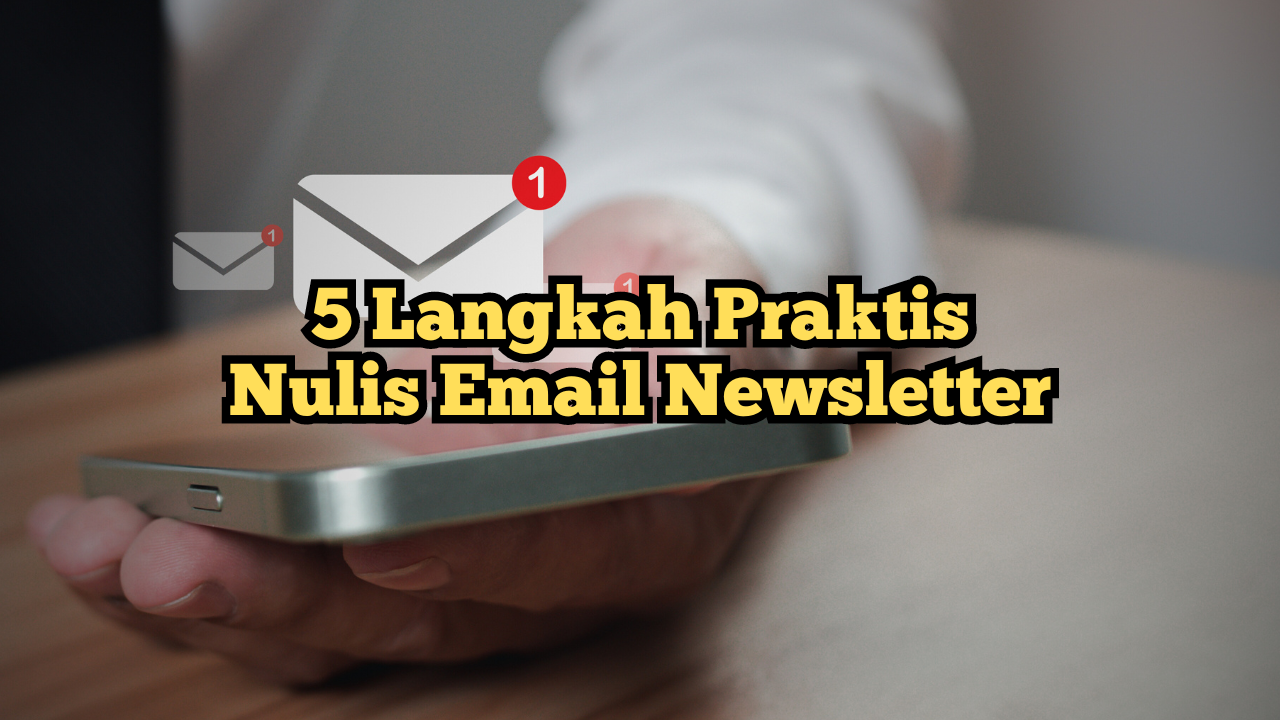 5 Langkah Praktis Nulis Email Newsletter