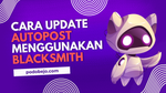 Cara Update Autopost Menggunakan Blacksmith